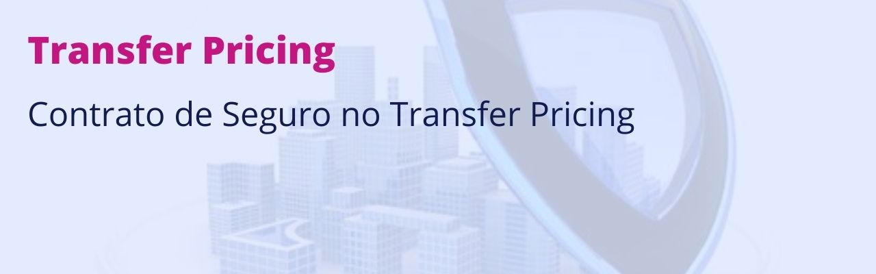 Tudo sobre os Contratos de Seguro no Transfer Pricing